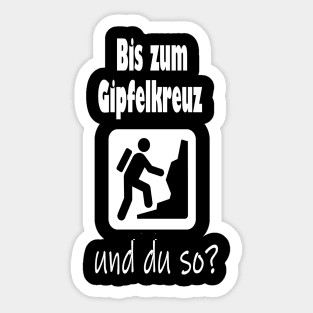 Bis zum Gipfelkreuz und du so? Sticker